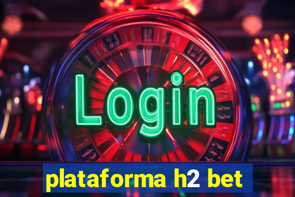 plataforma h2 bet